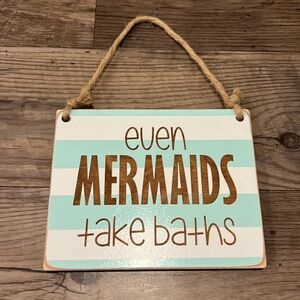 Even Mermaids take baths wood sign